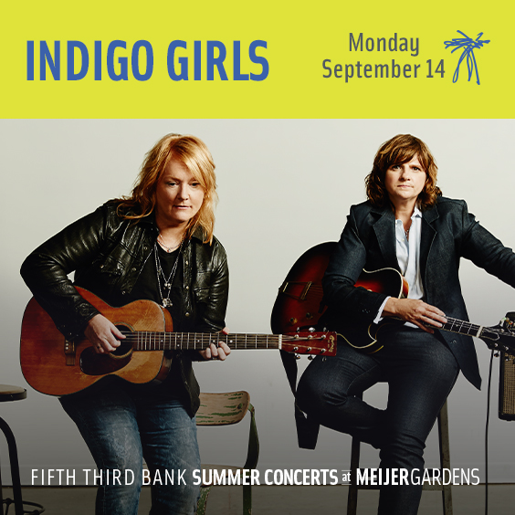 Indigo Girls (SOLD OUT) » Meijer Gardens | Frederik Meijer Gardens